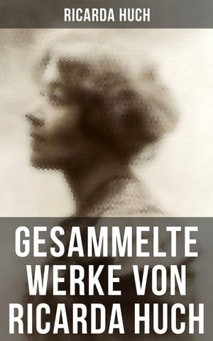 Gesammelte Werke von Ricarda Huch Historische & Philosophische Werke, Biografien, Romane, Novellen, Gedichte