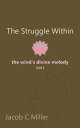 The Struggle Within: The Wind 039 s Divine Melody (Vol. 1)【電子書籍】 Jacob C. Miller