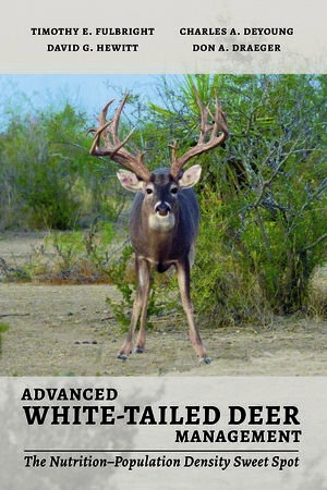 Advanced White-Tailed Deer Management The Nutrition?Population Density Sweet SpotŻҽҡ[ Timothy Edward Fulbright ]