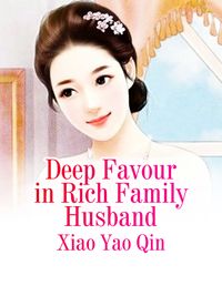 Deep Favour in Rich Family Husband Volume 1【