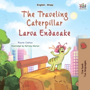 The Traveling Caterpillar Larva Endacake English Albanian Bilingual CollectionŻҽҡ[ Rayne Coshav ]