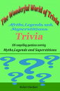 The Wonderful World of Trivia: Myths,Legends, and Superstitions Trivia【電子書籍】[ Ro...