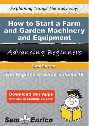 ŷKoboŻҽҥȥ㤨How to Start a Farm and Garden Machinery and Equipment Merchant Wholesaler Business How to Start a Farm and Garden Machinery and Equipment Merchant Wholesaler BusinessŻҽҡ[ Faye Murray ]פβǤʤ616ߤˤʤޤ