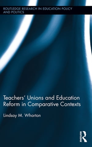 Teachers' Unions and Education Reform in Comparative Contexts