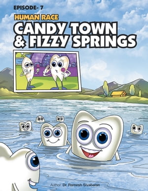 Human Race Episode - 7 Candy Town & Fizzy Springs【電子書籍】[ Dr. Ramesh Sivabalan ]