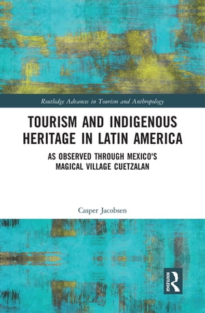 Tourism and Indigenous Heritage in Latin America As Observed through Mexico's Magical Village Cuetzalan