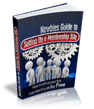 Newbies Guide To Setting Up A Membership Site【電子書籍】[ Anonymous ]