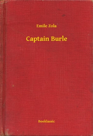 Captain Burle【電子書籍】[ Emile Zola ]