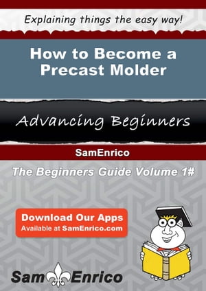 How to Become a Precast Molder How to Become a Precast Molder【電子書籍】 Fritz Mcduffie