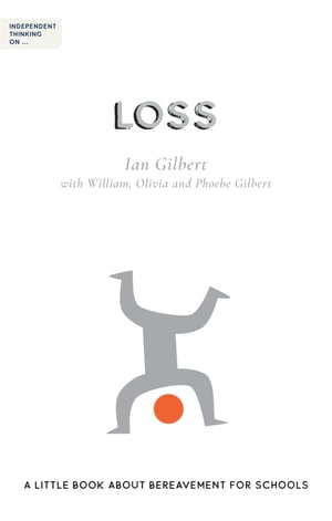 Independent Thinking on Loss A little book about bereavement for schools (Independent Thinking On... series)【電子書籍】 Ian Gilbert