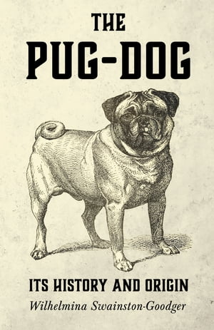 The Pug-Dog - Its History and Origin