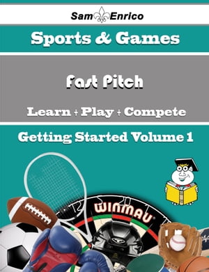 A Beginners Guide to Fast Pitch (Volume 1)