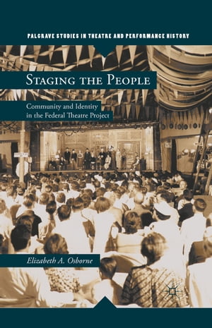 Staging the People Community and Identity in the Federal Theatre Project【電子書籍】[ Elizabeth A. Osborne ]