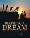ŷKoboŻҽҥȥ㤨Birthing a Dream How to Achieve Your Dreams: from Conception to BirthŻҽҡ[ Aaron Womack Jr. ]פβǤʤ452ߤˤʤޤ
