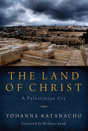 The Land of Christ A Palestinian Cry