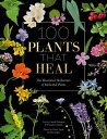 100 Plants That Heal The Illustrated Herbarium of Medicinal Plants【電子書籍】 G rard Debuigne