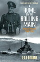 A Home on the Rolling Main A Naval Memoir 1940-1946