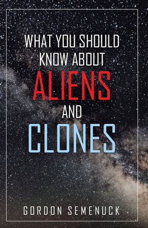 ŷKoboŻҽҥȥ㤨What You Should Know About Aliens and ClonesŻҽҡ[ Gordon Semenuck ]פβǤʤ567ߤˤʤޤ