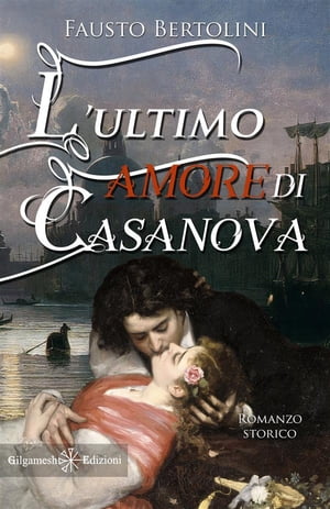 L’ultimo amore di Casanova Una grande storia d'amore【電子書籍】[ Fausto Bertolini ]