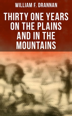 Thirty One Years on the Plains and in the Mountains