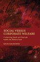 Social versus Corporate Welfare Competing Needs and Interests within the Welfare State【電子書籍】 K. Farnsworth