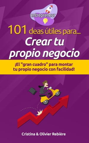 101 ideas ?tiles para... Crear tu propio negocio ?El "gran cuadro" para montar tu propio negocio con facilidad!