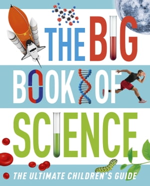 The Big Book of Science The Ultimate Children 039 s Guide【電子書籍】 Giles Sparrow