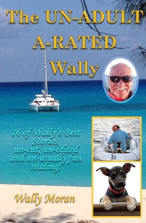 The un-ADULT a-RATED Wally 16 of Wally's Best Stories, un-Cut, un-edited and un-usually Fun Reading!【電子書籍】[ Wally Moran ]