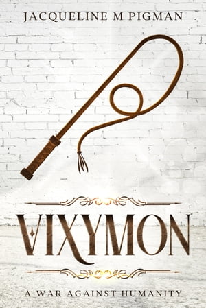 Vixymon A War Against Humanity【電子書籍】