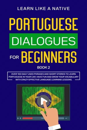 Portuguese Dialogues for Beginners Book 2: Over 100 Daily Used Phrases & Short Stories to Learn Portuguese in Your Car. Have Fun and Grow Your Vocabulary with Crazy Effective Language Learning Lessons Brazilian Portuguese for Adults, #2【電子書籍】