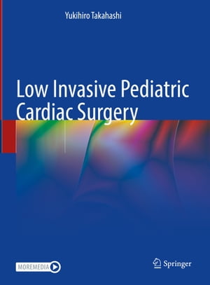 Low Invasive Pediatric Cardiac Surgery【電子書籍】[ Yukihiro Takahashi ]