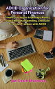ADHD Organization for Personal Finances The ADHD Organized Life Series:Practical...