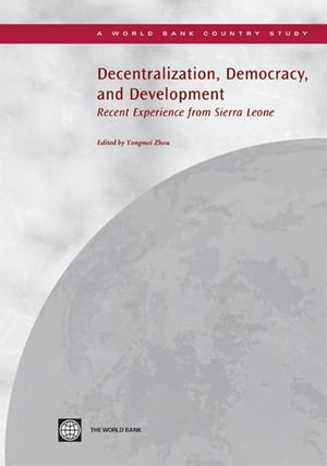 Decentralization, Democracy And Development: Recent Experience From Sierra Leone