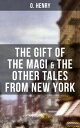 THE GIFT OF THE MAGI THE OTHER TALES FROM NEW YORK The Skylight Room, The Voice of The City, The Cop and the Anthem, A Retrieved Information…【電子書籍】 O. Henry