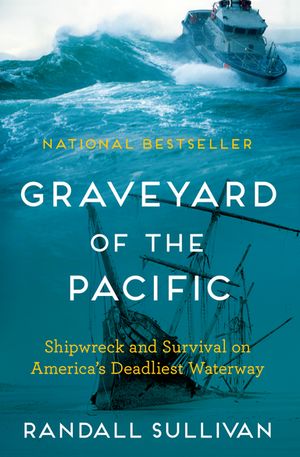 Graveyard of the Pacific Shipwreck and Survival on America’s Deadliest Waterway