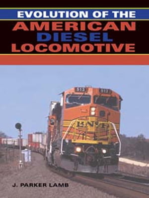 Evolution of the American Diesel Locomotive【電子書籍】[ J. Parker Lamb ]