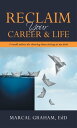 Reclaim Your Career Life I Would Rather Die Dancing Than Sitting at My Desk【電子書籍】 Marcal Graham EdD
