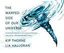 The Warped Side of Our Universe: An Odyssey through Black Holes, Wormholes, Time Travel, and Gravitational Waves【電子書籍】 Kip Thorne