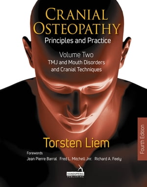 Cranial Osteopathy: Principles and Practice - Volume 2 Special Sense Organs, Orofacial Pain, Headache, and Cranial Nerves【電子書籍】 Torsten Liem