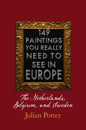 149 Paintings You Really Should See in Europe ー The Netherlands, Belgium, and Sweden