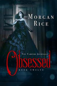 Obsessed (Book #12 in the Vampire Journals)【電子書籍】[ Morgan Rice ]