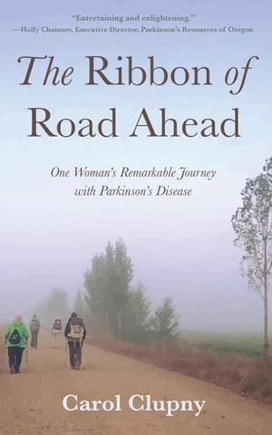 The Ribbon of Road Ahead One Woman's Remarkable Journey with Parkinson's Disease【電子書籍】[ Carol Clupny ]