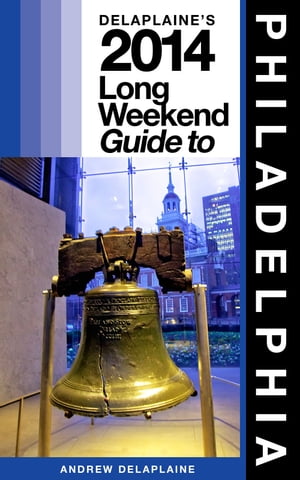 PHILADELPHIA - The Delaplaine 2014 Long Weekend Guide