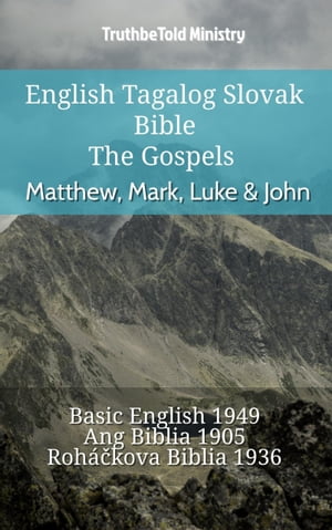 English Tagalog Slovak Bible - The Gospels - Matthew, Mark, Luke & John Basic English 1949 - Ang Biblia 1905 - Roh??kova Biblia 1936【電子書籍】[ TruthBeTold Ministry ]