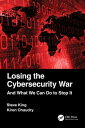 Losing the Cybersecurity War And What We Can Do to Stop It【電子書籍】[ Steve King ]