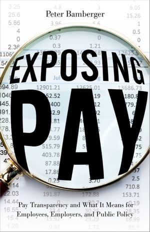 Exposing Pay Pay Transparency and What It Means for Employees, Employers, and Public Policy