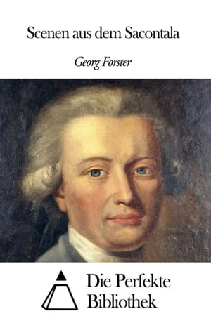 Scenen aus dem Sacontala【電子書籍】[ Georg Forster ]