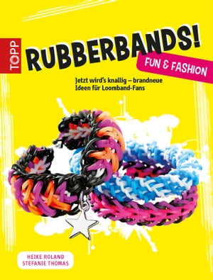 Rubberbands! Fun & Fashion Jetzt wird´s knallig - brandneue Ideen f?r Loomband-Fans【電子書籍】[ Heike Roland ]