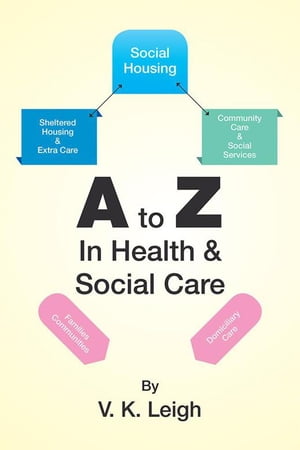 A to Z in Health & Social Care【電子書籍】[ V. K. Leigh ]