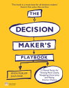 Decision Maker 039 s Playbook, The 12 Tactics for Thinking Clearly, Navigating Uncertainty and Making Smarter Choices【電子書籍】 Simon Mueller